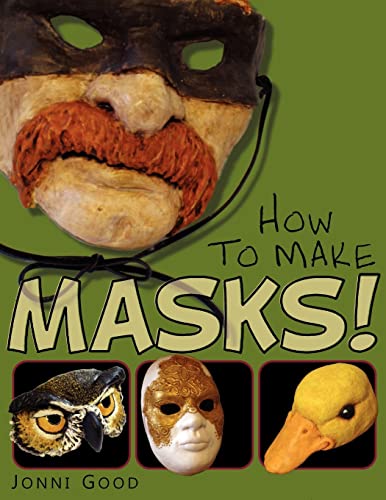How To Make Masks!: Easy New Way To Make A Mask For Masquerade, Halloween And Dress-Up Fun, With Just Two Layers Of Fast-Setting Paper Mache