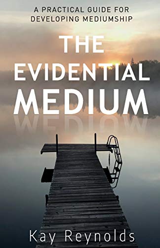 The Evidential Medium: A Practical Guide For Developing Mediumship