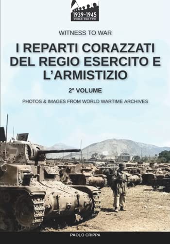 I Reparti Corazzati Del Regio Esercito E L’Armistizio – Vol. 2