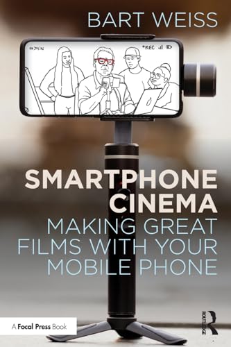 Smartphone Cinema: Making Great Films With Your Mobile Phone