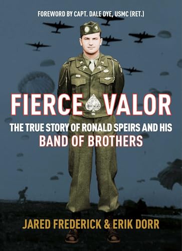 Fierce Valor: The True Story Of Ronald Speirs And His Band Of Brothers