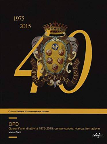 Opd. Quarantanni Di Attività 1975-2015: Conservazione, Ricerca, Formazione. Ediz. Illustrata