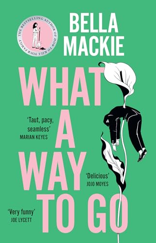 What A Way To Go: The Instant Sunday Times Bestseller And Hottest Mystery Novel Of 2024 From The Author Of How To Kill Your Family