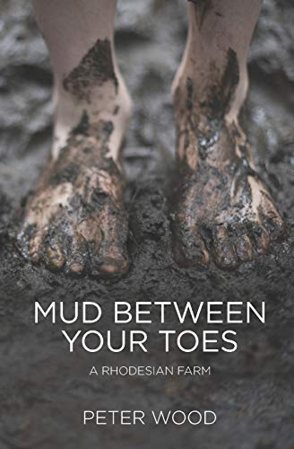 Mud Between Your Toes: A Rhodesian Farm