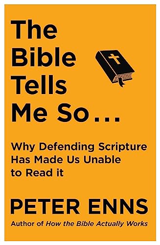 The Bible Tells Me So: Why Defending Scripture Has Made Us Unable To Read It