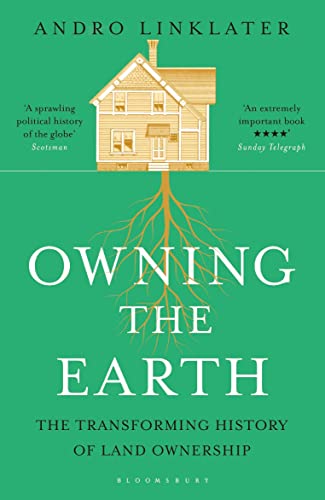 Owning The Earth: The Transforming History Of Land Ownership