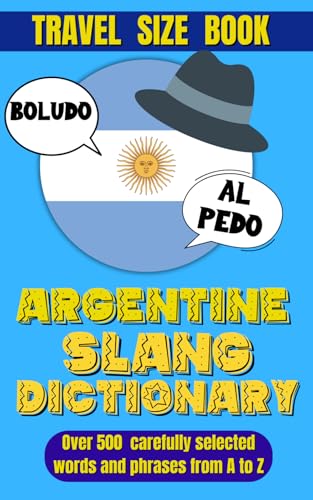 Argentine Slang Dictionary: A Comprehensive Guide To The Colorful Language Of Argentina, Essential Slang For Travelers And Language Learners In Argent