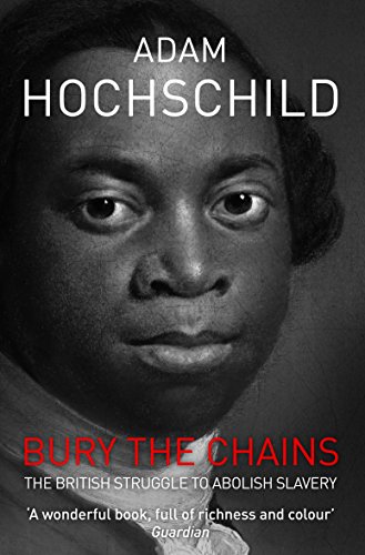 Bury The Chains The British Struggle To Abolish Sla: The British Struggle To Abolish Slavery