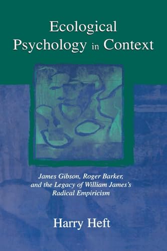 Ecological Psychology In Context: James Gibson, Roger Barker, And The Legacy Of William James'S Radical Empiricism