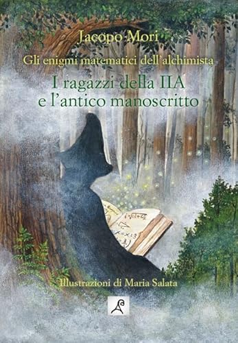I Ragazzi Della Iia E L'Antico Manoscritto. Gli Enigmi Matematici Dell'Alchimista