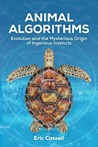 Animal Algorithms: Evolution And The Mysterious Origin Of Ingenious Instincts