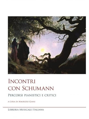 Incontri Con Schumann. Percorsi Pianistici E Critici