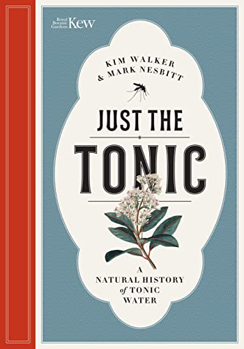 Just The Tonic: A Natural History Of Tonic Water: A History Of Tonic Water