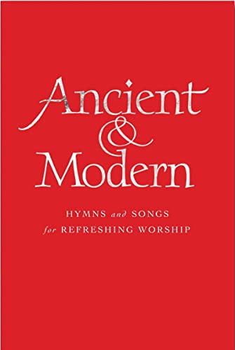 Ancient & Modern: Hymns And Songs For Refreshing Worship: Full Music Edition