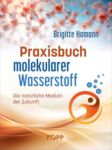 Praxisbuch Molekularer Wasserstoff: Die Natürliche Medizin Der Zukunft