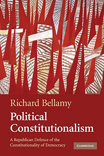 Political Constitutionalism: A Republican Defence Of The Constitutionality Of Democracy