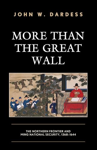 More Than The Great Wall: The Northern Frontier And Ming National Security, 1368–1644: The Northern Frontier And Ming National Security, 1368–1644
