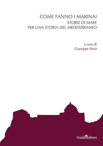 Come Fanno I Marinai. Storie Di Mare Per Una Storia Del Mediterraneo