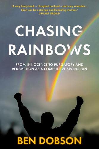 Chasing Rainbows: From Innocence To Purgatory And Redemption As A Compulsive Sports Fan