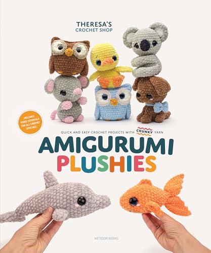 Amigurumi Plushies: Quick And Easy Crochet Projects With Chunky Yarn