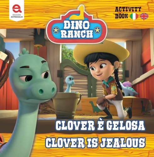 Clover È Gelosa-Clover Is Jealousy. Dino Ranch. Ediz. Illustrata