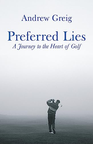 Preferred Lies: A Journey To The Heart Of Scottish Golf
