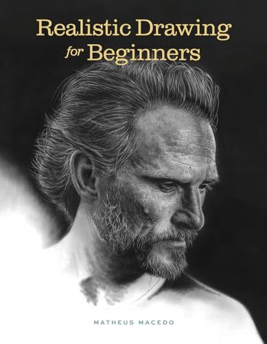 Realistic Drawing For Beginners: How To Create Stunning, Lifelike Drawings Of Any Subject