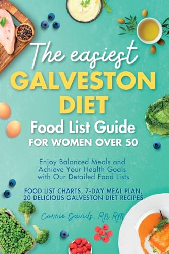 The Easiest Galveston Diet Food List Guide For Women Over 50: Enjoy Balanced Meals And Achieve Your Health Goals With Our Detailed Food Lists