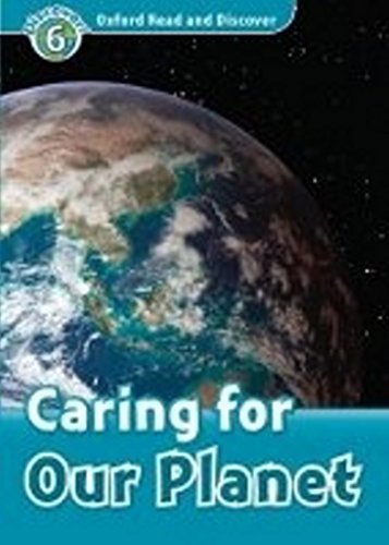 Oxford Read And Discover: Level 6: Caring For Our Planet