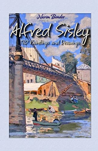 Alfred Sisley: 170 Paintings And Drawings: Volume 16