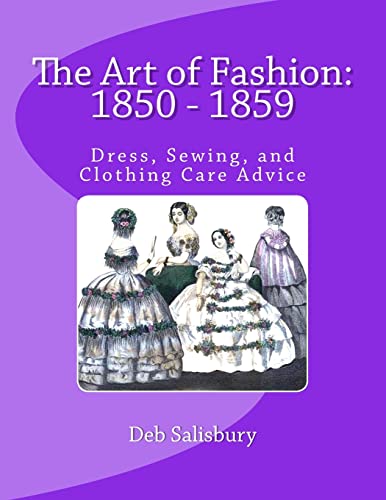 The Art Of Fashion: 1850 - 1859: Dress, Sewing, And Clothing Care Advice