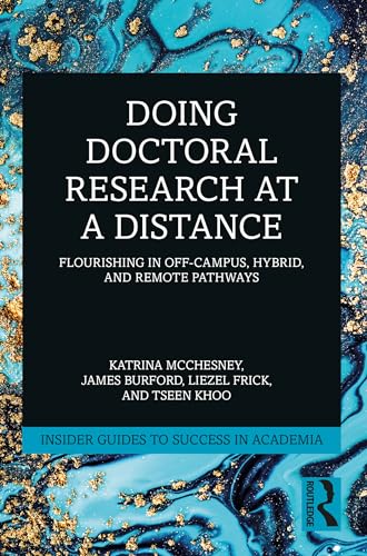 Doing Doctoral Research At A Distance: Flourishing In Off-Campus, Hybrid, And Remote Pathways