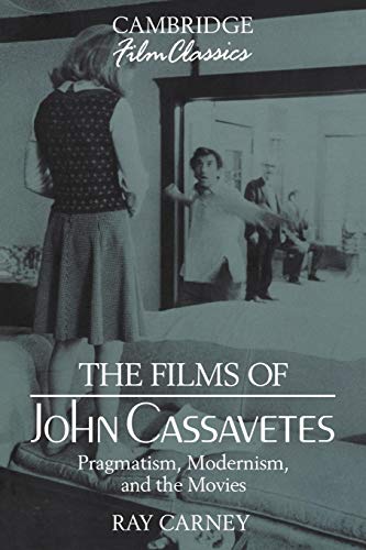 The Films Of John Cassavetes: Pragmatism, Modernism, And The Movies