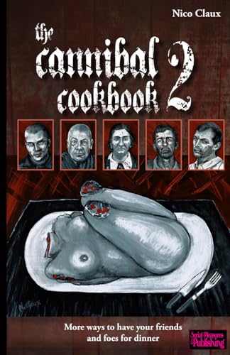 The Cannibal Cookbook 2: More Ways To Have Your Friends And Foes For Dinner