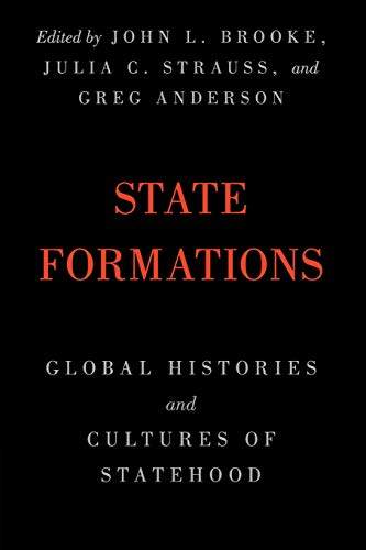 State Formations: Global Histories And Cultures Of Statehood