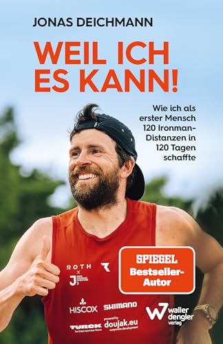 Weil Ich Es Kann!: Wie Ich Als Erster Mensch 120 Ironman-Distanzen In 120 Tagen Schaffte. Inspirierende Biografie Über Mentale Stärke, Selbstdisziplin