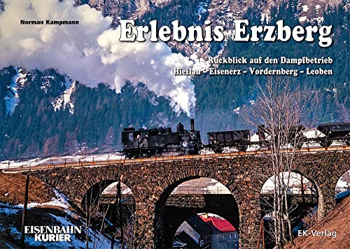 Erlebnis Erzberg: Rückblick Auf Den Dampfbetrieb Hieflau - Eisenerz - Vordernberg - Leoben