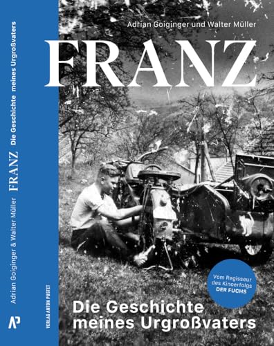 Franz: Die Geschichte Meines Urgroßvaters. Die Lebensgeschichte Von Franz Streitberger - Das Buch Zum Erfolgreichen Deutsch-Österreichischen Kinofilm