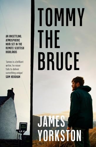 Tommy The Bruce: An Unsettling, Atmospheric Noir Set In The Remote Scottish Highlands