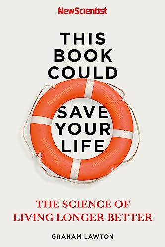 This Book Could Save Your Life: The Science To Living Longer Better: The Science Of Living Longer Better