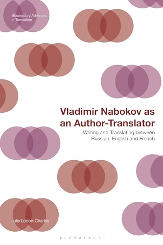 Vladimir Nabokov As An Author-Translator: Writing And Translating Between Russian, English And French