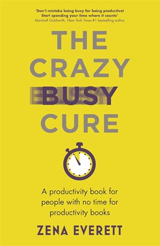 The Crazy Busy Cure: A Productivity Book For People With No Time For Productivity Books