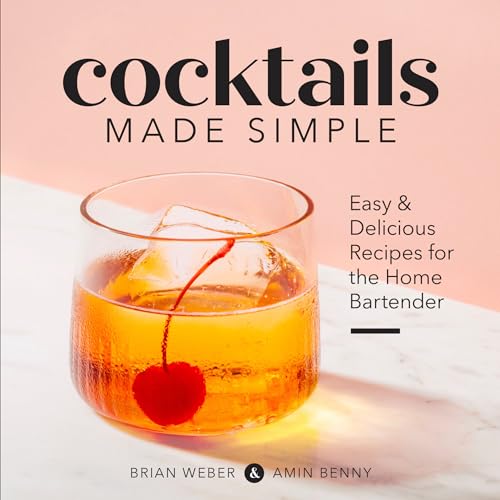 Cocktails Made Simple: Easy & Delicious Recipes For The Home Bartender