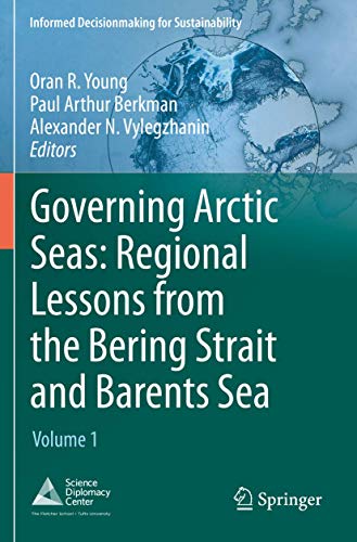 Governing Arctic Seas: Regional Lessons From The Bering Strait And Barents Sea: Volume 1