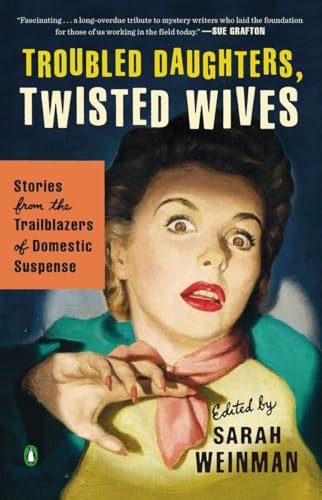 Troubled Daughters, Twisted Wives: Stories From The Trailblazers Of Domestic Suspense