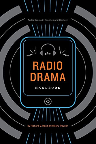 The Radio Drama Handbook: Audio Drama In Practice And Context: Audio Drama In Context And Practice