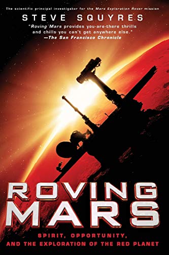 Roving Mars: Spirit, Opportunity, And The Exploration Of The Red Planet