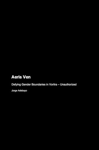 Aeris Ven: Defying Gender Boundaries In Vorlira - Unauthorized