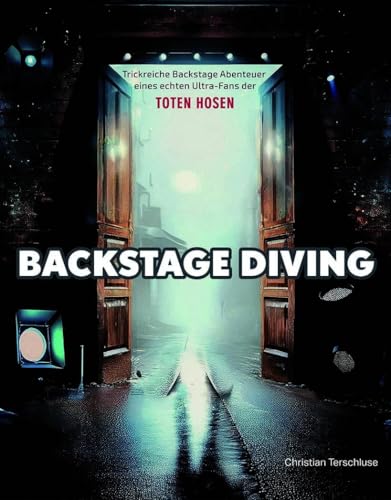 Backstage Diving: Trickreiche Backstage-Abenteuer Eines Echten Ultra-Fans Der Toten Hosen