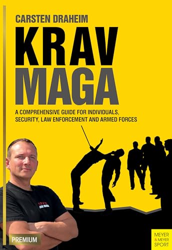 Krav Maga: A Comprehensive Guide For Individuals, Security, Law Enforcement And Armed Forces